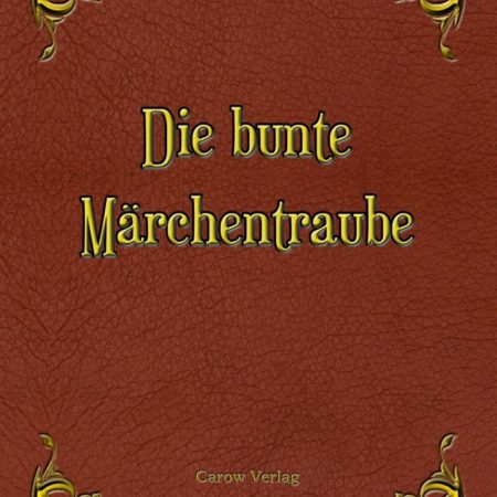 Die bunte M&auml;rchentraube - M&auml;rchenanthologie